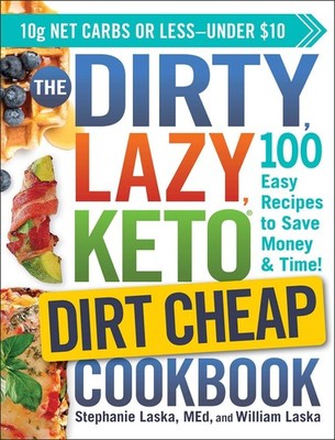 The DIRTY, LAZY, KETO Dirt Cheap Cookbook: 100 Easy Recipes to Save Money & ...
