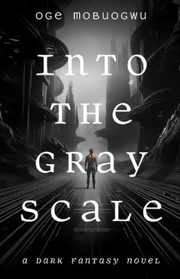 Into the Gray Scale By Oge Mobuogwu - New Copy - 9798991841801