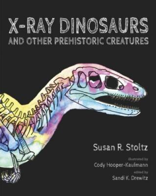 X-Ray Dinosaurs: And Other Prehistoric Creatures