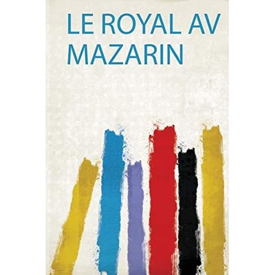 Royal Av Mazarin - French Language Trade Paperback NEW Hardpress 2019
