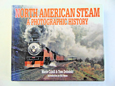 NORTH AMERICAN STEAM, A PHOTOGRAPHIC HISTORY by Marie Cahill & Tom Debolski