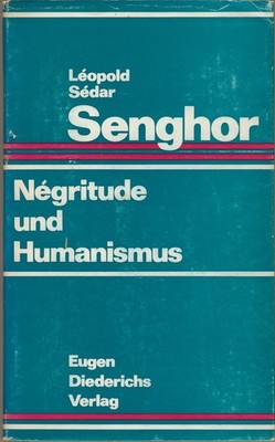 Leopold Sedar Senghor - Négritude und Humanismus - Aufsätze von 1939 bis 1963