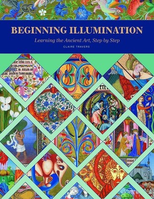 Beginning Illumination: Learning the Ancient Art, Step by Step by Claire Travers