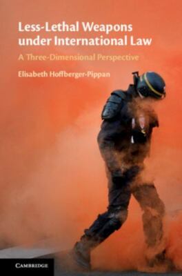 Less-Lethal Weapons under International Law A Three-Dimensional Perspective