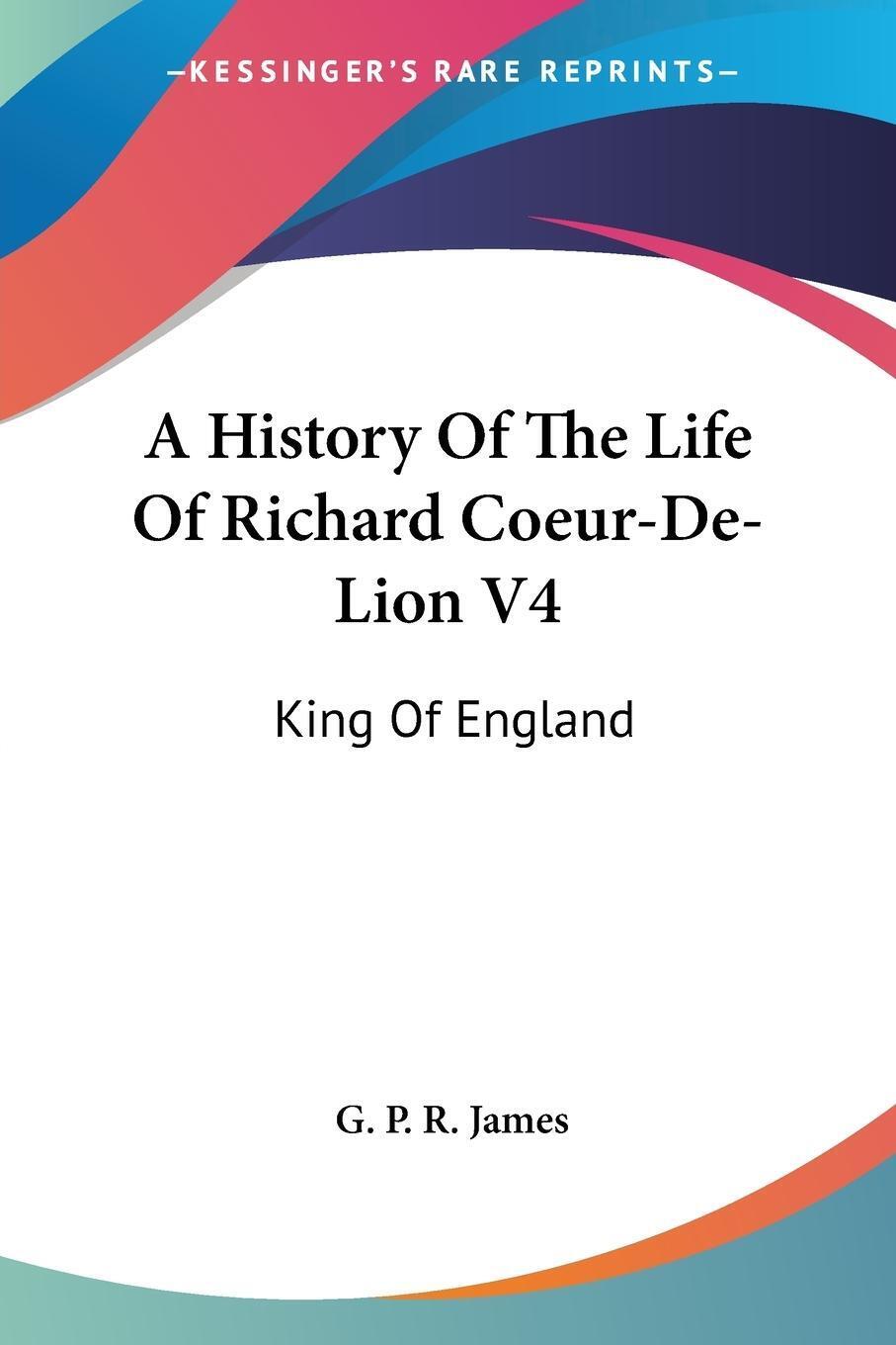 Thumbnail - A History Of The Life Of Richard Coeur-de-lion V4 | G. P. R. James |