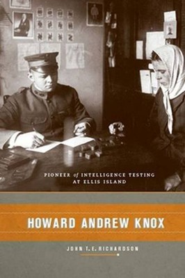 HOWARD ANDREW KNOX: PIONEER OF INTELLIGENCE TESTING AT By Richardson D. VG