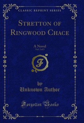 Stretton of Ringwood Chace, Vol. 2 of 3: A Novel (Classic Reprint)