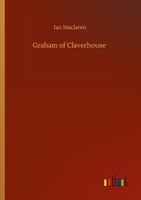 Graham Of Claverhouse Ian Maclaren