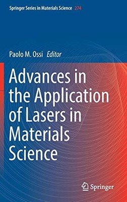 ADVANCES IN THE APPLICATION OF LASERS IN MATERIALS SCIENCE By Paolo M. Ossi *VG*