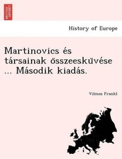 Martinovics E S Ta Rsainak O Sszeesku Ve Se ... Ma Sodik Kiada S. by Vilmos Fran