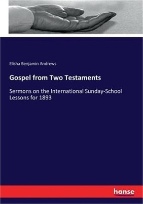 Gospel from Two Testaments: Sermons on the International Sunday-School Lessons f