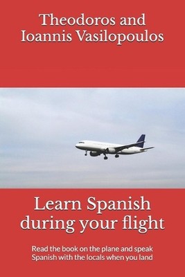 Learn Spanish during your flight: Read the book on the plane and speak Spanish w