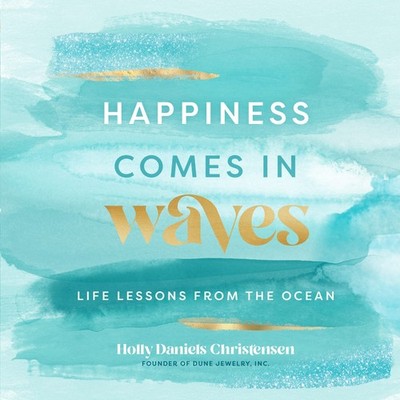 Happiness Comes in Waves: Life Lessons from the Ocean (Volume 7) (Everyday I...