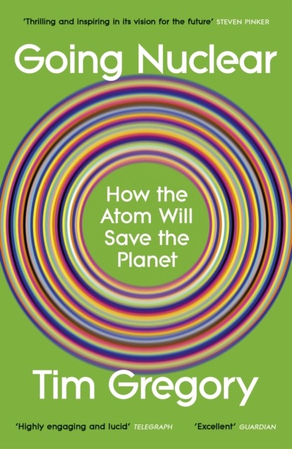 Going Nuclear How the Atom Will Save the Planet by Tim Gregory (Paperback Book)
