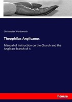 Theophilus Anglicanus Christopher Wordsworth