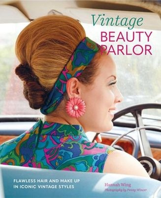 Vintage Beauty Parlor : Flawless Hair and Make-Up in Iconic Vinta