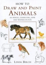 How to Draw and Paint Animals : In Pencil, Charcoal, Line and Wat