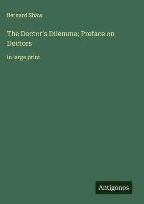 Bernard Shaw | The Doctor's Dilemma; Preface on Doctors | Buch | Englisch (2025)