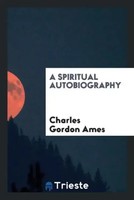 Charles Gordon Ames | A Spiritual Autobiography | Taschenbuch | Englisch (2017)