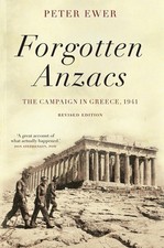 Forgotten Anzacs: the campaign in Greece, 1941 by Peter Ewer (English) Hardcover