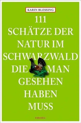 111 Schätze der Natur im Schwarzwald, die man gesehen haben muss | Reiseführer