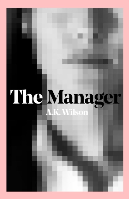 The Manager by A. K. Wilson (Paperback Book)