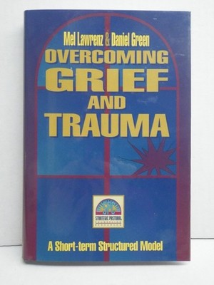 Overcoming Grief and Trauma - A Short-term Structured Model: Strategic Pastora..