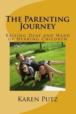 The Parenting Journey, Raising Deaf and Hard - Karen Putz, 1479353019, paperback