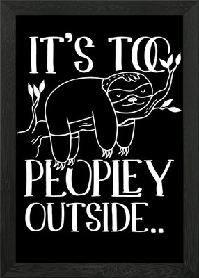 Its too peopley outside Framed Wall Art Poster Canvas Print Picture