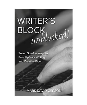 Writer's Block Unblocked: Seven Surefire Ways to Free Up Your Writing and Creati