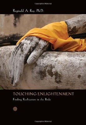 TOUCHING ENLIGHTENMENT: FINDING REALIZATION IN THE BODY By Reginald A. Ray Mint