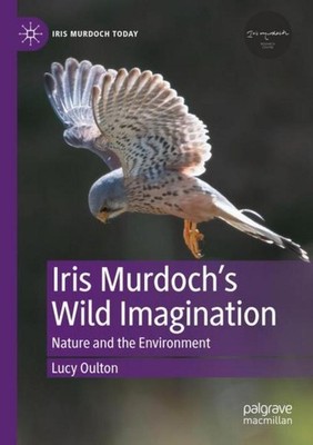 Iris Murdoch's Wild Imagination Lucy Oulton