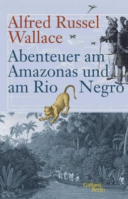 Abenteuer am Amazonas und am Rio Negro Alfred Russel Wallace