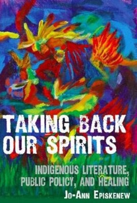 Jo-Ann Episkenew Taking Back Our Spirits (Paperback)