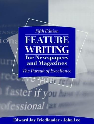 Feature Writing for Newspapers and Magazines: The Pursuit of Excellence