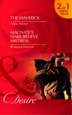 The Maverick/Magnate's Make-Believe Mistress (Mills & Boon Desire), Diana Palmer