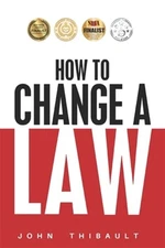 How to Change a Law: The Intelligent Consumer's 7-Step Guide. Improve Your Co...