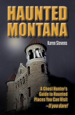 Haunted Montana: A Ghost Hunter's Guide to Haunted Places You Can Visit - If...