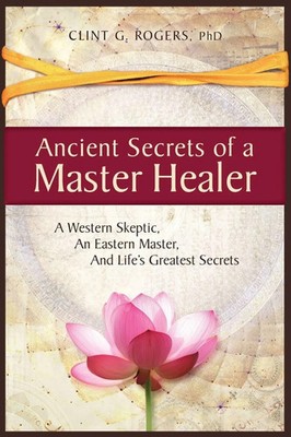 Clint G. Rogers | Ancient Secrets of a Master Healer | Taschenbuch | Englisch