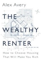 The Wealthy Renter | How To Choose Housing That Will Make You Rich | Alex Avery
