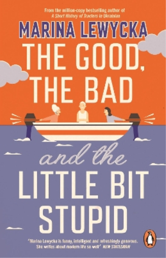 Marina Lewycka The Good, the Bad and the Little Bit Stupid (Tascabile)