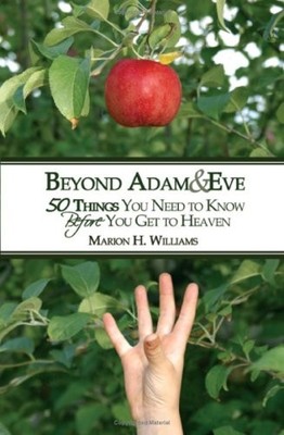 BEYOND ADAM & EVE: 50 THINGS YOU NEED TO KNOW BEFORE YOU By Marion H. Williams
