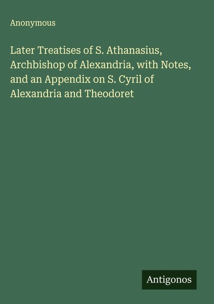 Anonymous | Later Treatises Of S. Athanasius, Archbishop Of Alexandria, With...-image