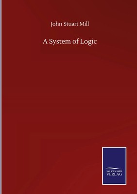 John Stuart Mill | A System of Logic | Buch | Englisch (2020) | Gebunden