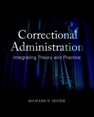 Correctional Administration : Integrating Theory and Practice, Paperback by S...