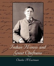 Indian Heroes and Great Chieftains by Charles A. Eastman (English) Paperback Boo