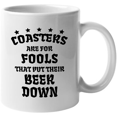 Coasters Are For Fools That Put Their Beer Down. Funny Drinking Quotes Gift Mug