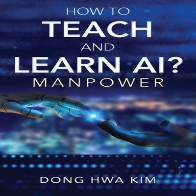 How to Teach and Learn AI? Manpower Dong Hwa Kim Paperback Outski