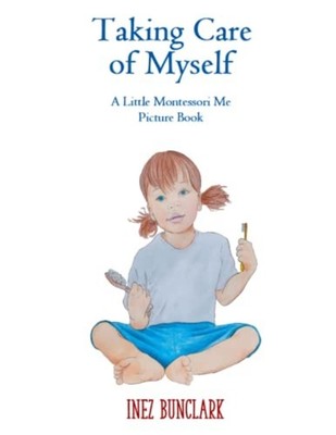 Taking Care of Myself A Little Montessori Me Picture Bo -  NEW Inez Bunclark 202