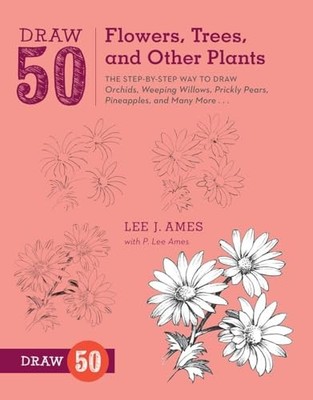 Draw 50 Flowers, Trees, and Other Plants: The Step-by- by Lee J. Ames 0823085791